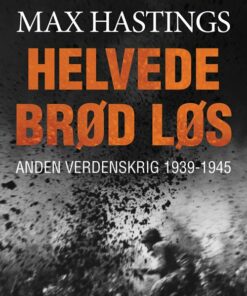 Helvede Brød Løs - Max Hastings - Bog
