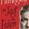 Hemingway Om Jagt Og Fiskeri - Ernest Hemingway - Bog