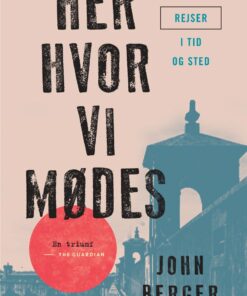 Her, Hvor Vi Mødes - John Berger - Bog