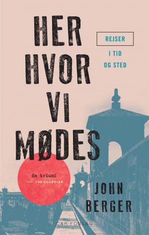 Her, Hvor Vi Mødes - John Berger - Bog