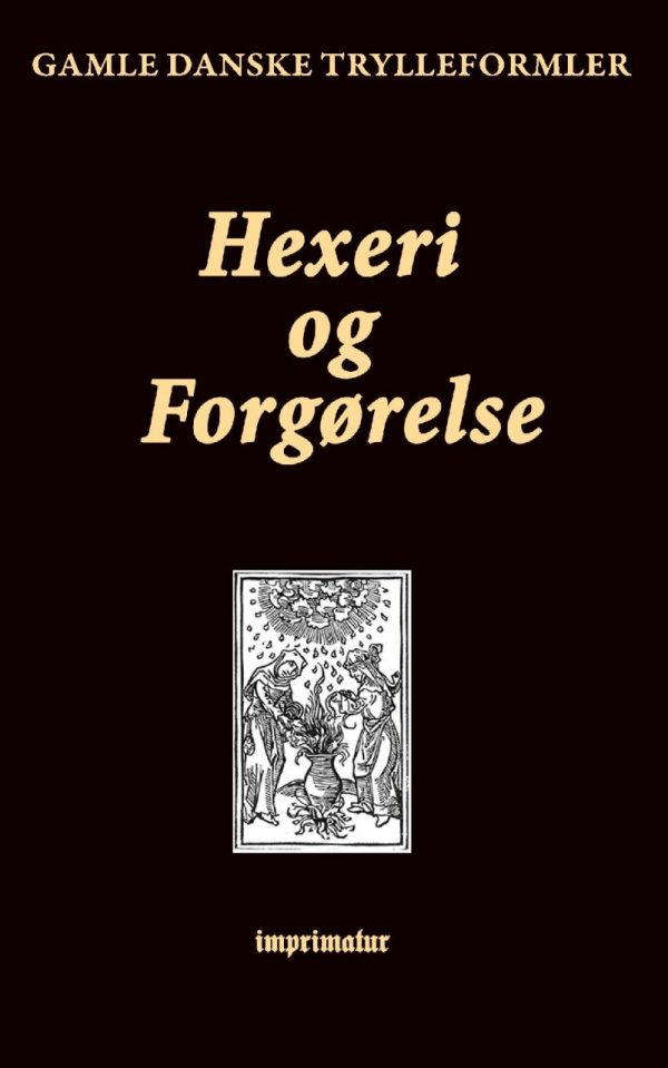 Hexeri Og Forgørelse. Gamle Danske Trylleformler - F. Ohrt - Bog