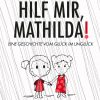 Hilf mir, Mathilda! : eine Geschichte vom Glück im Unglück (E-bog)
