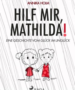 Hilf mir, Mathilda! : eine Geschichte vom Glück im Unglück (E-bog)