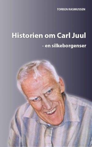 Historien Om Carl Juul - En Silkeborgenser - Torben Rasmusen - Bog