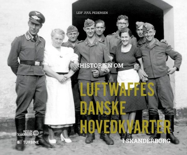 Historien Om Luftwaffes Danske Hovedkvarter I Skanderborg - Leif Juul Pedersen - Bog