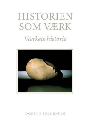 Historien Som Værk - Dorthe Jørgensen - Bog