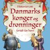 Historien om Danmarks konger og dronninger - fortalt for børn (Bog)