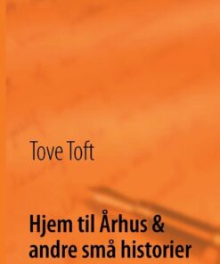 Hjem Til århus & Andre Små Historier - Tove Toft - Bog