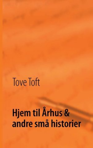 Hjem Til århus & Andre Små Historier - Tove Toft - Bog