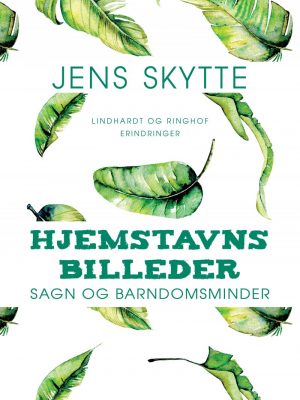 Hjemstavnsbilleder: Sagn Og Barndomsminder - Jens Skytte - Bog