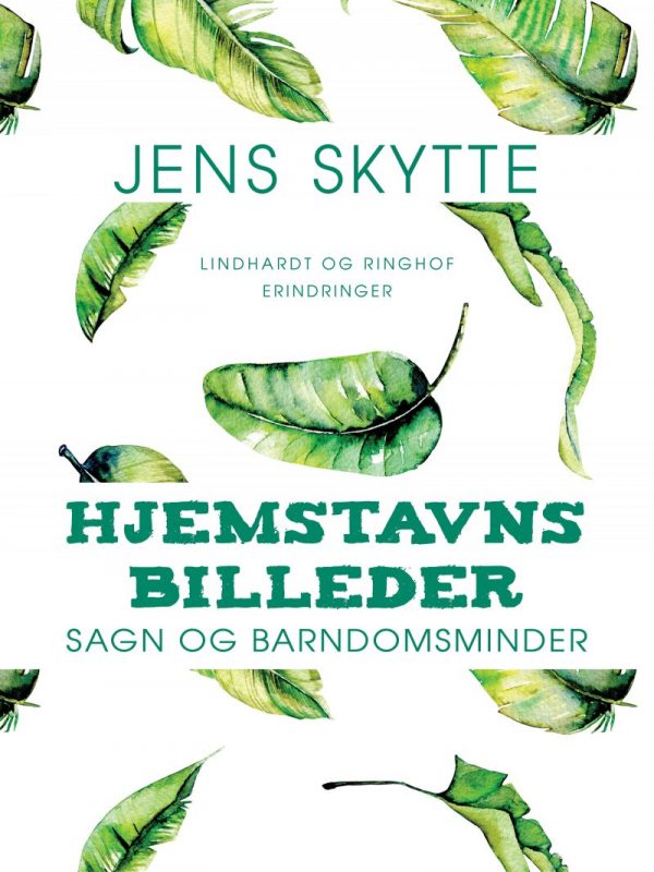Hjemstavnsbilleder: Sagn Og Barndomsminder - Jens Skytte - Bog