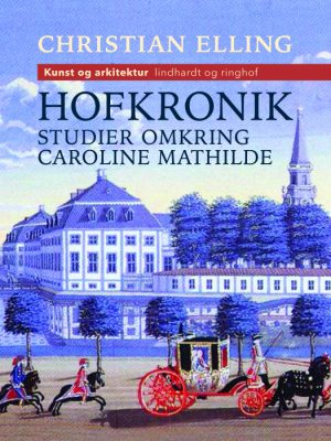 Hofkronik. Studier omkring Caroline Mathilde (E-bog)