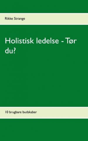 Holistisk Ledelse - Tør Du? - Rikke Strange - Bog