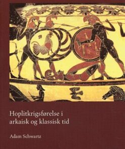 Hoplitkrigsførelse I Arkaisk Og Klassisk Tid - Adam Schwartz - Bog
