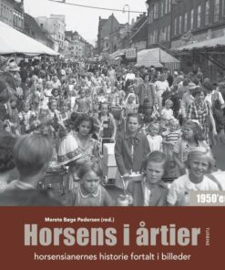 Horsens I årtier - 50´erne - Merete Bøge Pedersen - Bog