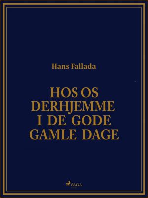 Hos Os Derhjemme I De Gode Gamle Dage - Hans Fallada - Bog