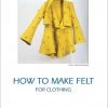 How To Make Felt For Clothing - Charlotte Buch - Bog