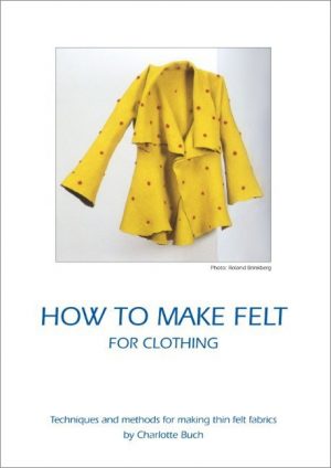 How To Make Felt For Clothing - Charlotte Buch - Bog