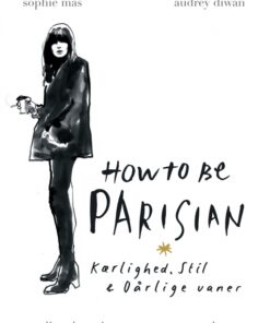 How to be Parisian - Kærlighed, Stil & Dårlige vaner (E-bog)