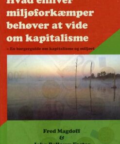 Hvad Enhver Miljøforkæmper Behøver At Vide Om Kapitalisme - Fred Magdoff - Bog
