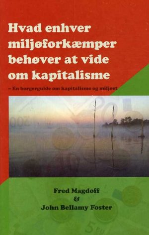 Hvad Enhver Miljøforkæmper Behøver At Vide Om Kapitalisme - Fred Magdoff - Bog