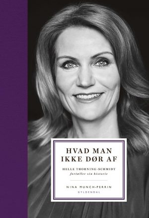 Hvad Man Ikke Dør Af - Helle Thorning-schmidt Biografi - Nina Munch-perrin - Bog