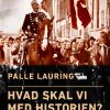 Hvad Skal Vi Med Historien? - Palle Lauring - Bog