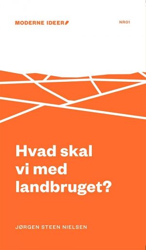 Hvad Skal Vi Med Landbruget? - Jørgen Steen Nielsen - Bog