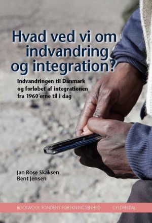 Hvad Ved Vi Om Indvandring Og Integration? - Rockwool Fondens Forskningsenhed - Bog