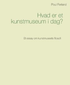 Hvad er et kunstmuseum i dag? (Bog)