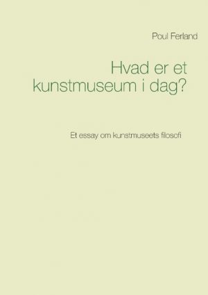 Hvad er et kunstmuseum i dag? (Bog)