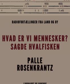 Hvad er vi mennesker? sagde hvalfisken. Radiofortællinger fra land og by (E-bog)