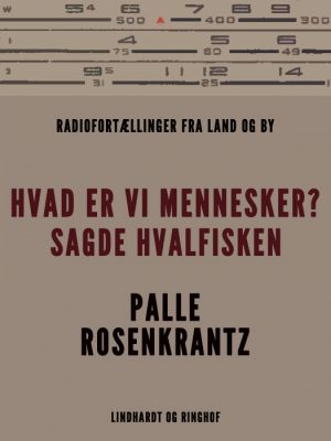 Hvad er vi mennesker? sagde hvalfisken. Radiofortællinger fra land og by (E-bog)