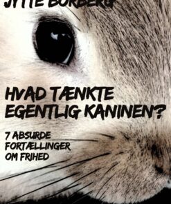 Hvad tænkte egentlig kaninen? 7 absurde fortællinger om frihed (E-bog)