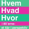 Hvem Hvad Hvor i 80 erne: et tiår i perspektiv (E-bog)