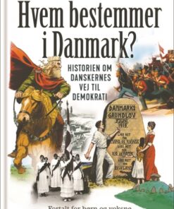 Hvem bestemmer i Danmark. Historien om danskernes vej til demokrati. Fortalt for børn og voksne (Bog)