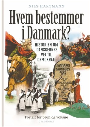 Hvem bestemmer i Danmark. Historien om danskernes vej til demokrati. Fortalt for børn og voksne (Bog)