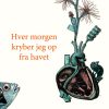 Hver Morgen Kryber Jeg Op Fra Havet - Frøydis Sollid Simonsen - Bog