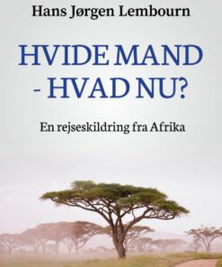 Hvide Mand - Hvad Nu? En Rejseskildring Fra Afrika - Hans Jørgen Lembourn - Bog