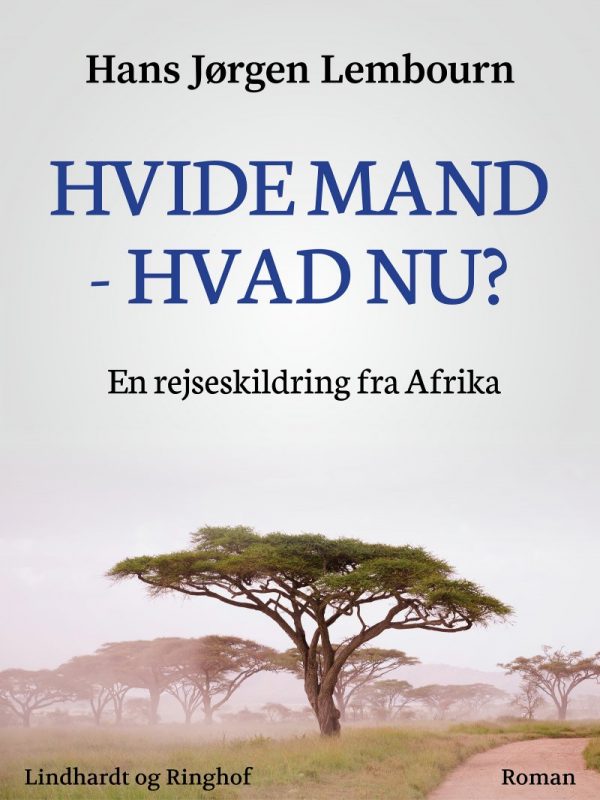 Hvide Mand - Hvad Nu? En Rejseskildring Fra Afrika - Hans Jørgen Lembourn - Bog