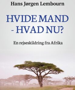 Hvide mand - hvad nu? En rejseskildring fra Afrika (E-bog)