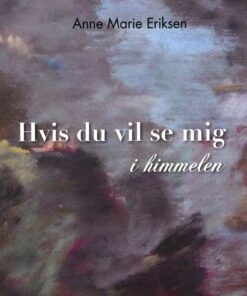 Hvis Du Vil Se Mig I Himmelen - Anne Marie Eriksen - Bog