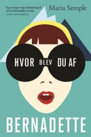 Hvor Blev Du Af Bernadette? - Maria Semple - Bog