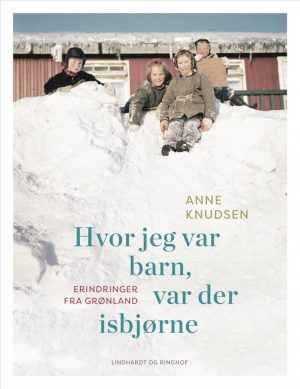 Hvor Jeg Var Barn, Var Der Isbjørne - Anne Knudsen - Bog