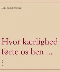 Hvor Kærligheden Førte Os Hen - Lars Busk Sørensen - Bog