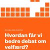 Hvordan Får Vi Bedre Debat Om Velfærd? - Nanna Mik-meyer - Bog