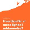 Hvordan Får Vi Mere Lighed I Uddannelse? - Agi Csonka - Bog