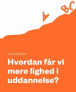 Hvordan Får Vi Mere Lighed I Uddannelse? - Agi Csonka - Bog