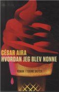 Hvordan Jeg Blev Nonne - César Aira - Bog