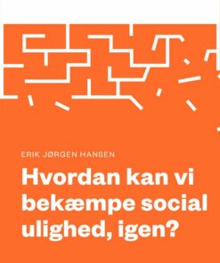 Hvordan Kan Vi Bekæmpe Social Ulighed, Igen? - Erik Jørgen Hansen - Bog